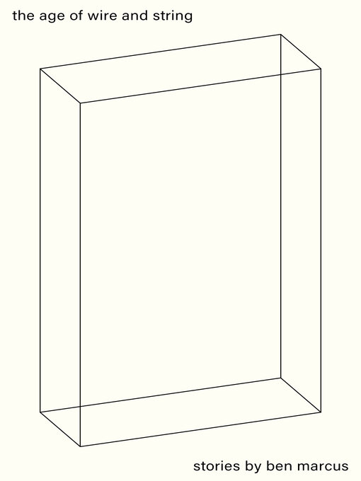 Title details for The Age of Wire and String by Ben Marcus - Available